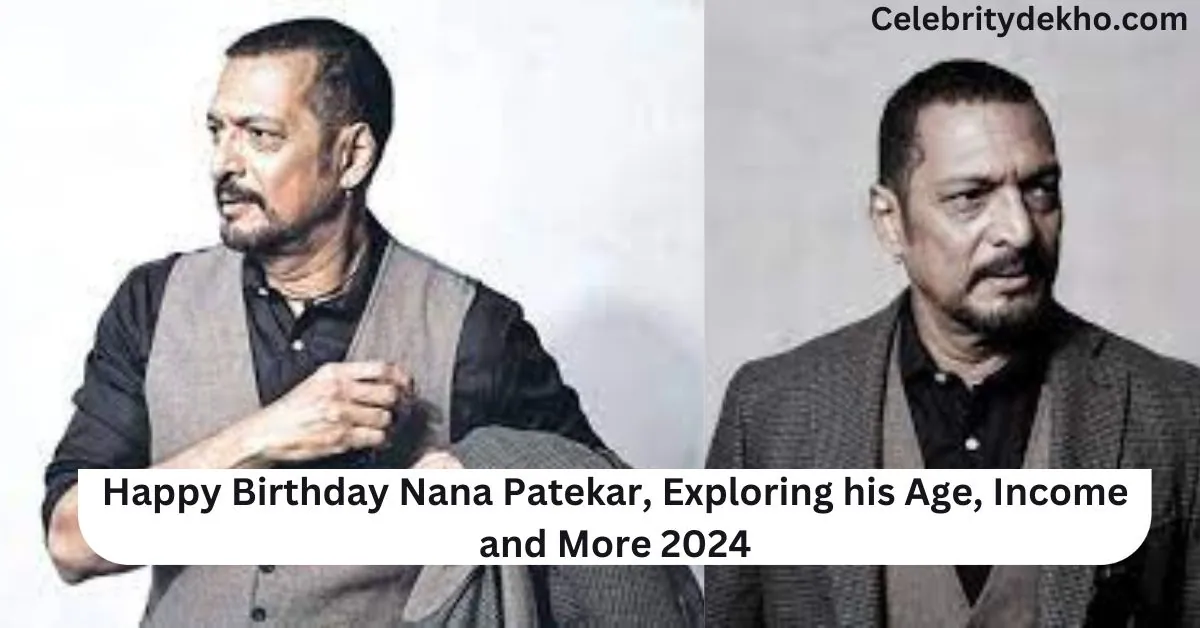 Happy Birthday Nana Patekar, Exploring his Age, Income and More 2024
