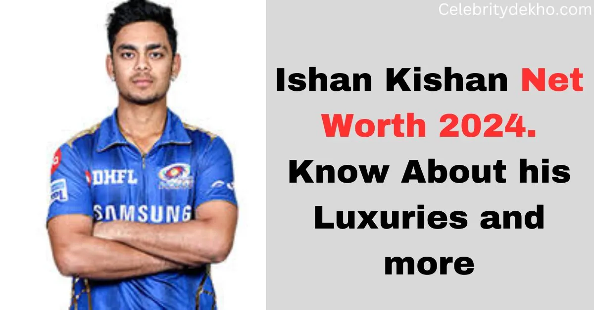 Ishan Kishan Net Worth 2024. Uncovering About his Luxuries and more