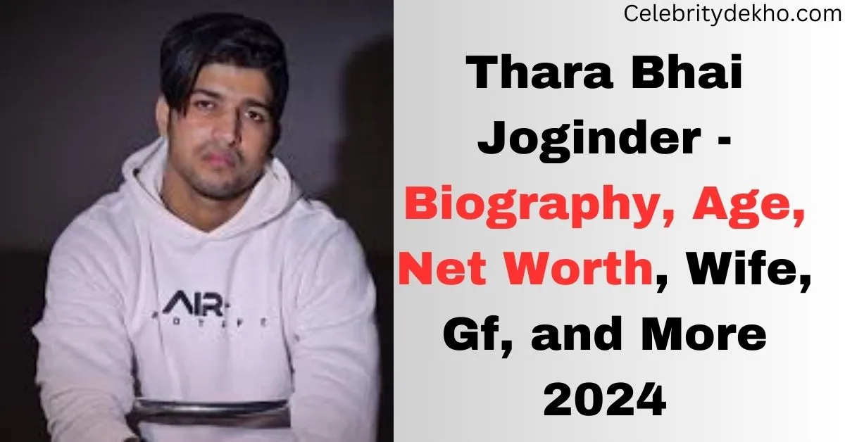 Thara Bhai Joginder – Biography, Age, Net Worth, Wife, Gf, and More 2024